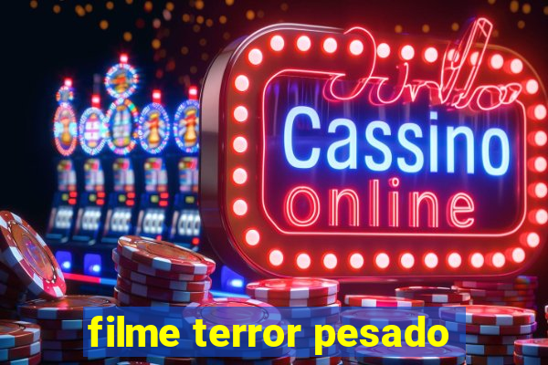 filme terror pesado